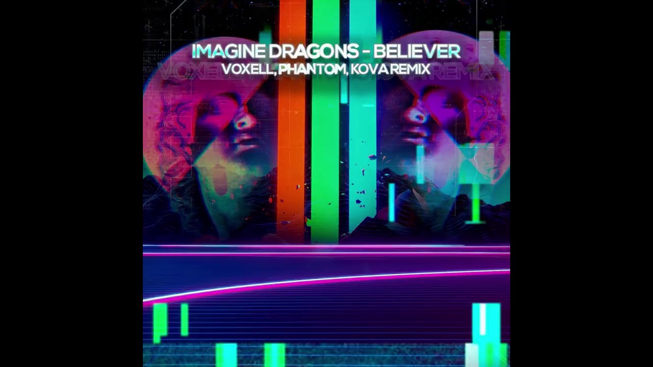 Imagine Dragons - Believer (2018 Remix DJ Kova -  Voxell, Phantom)