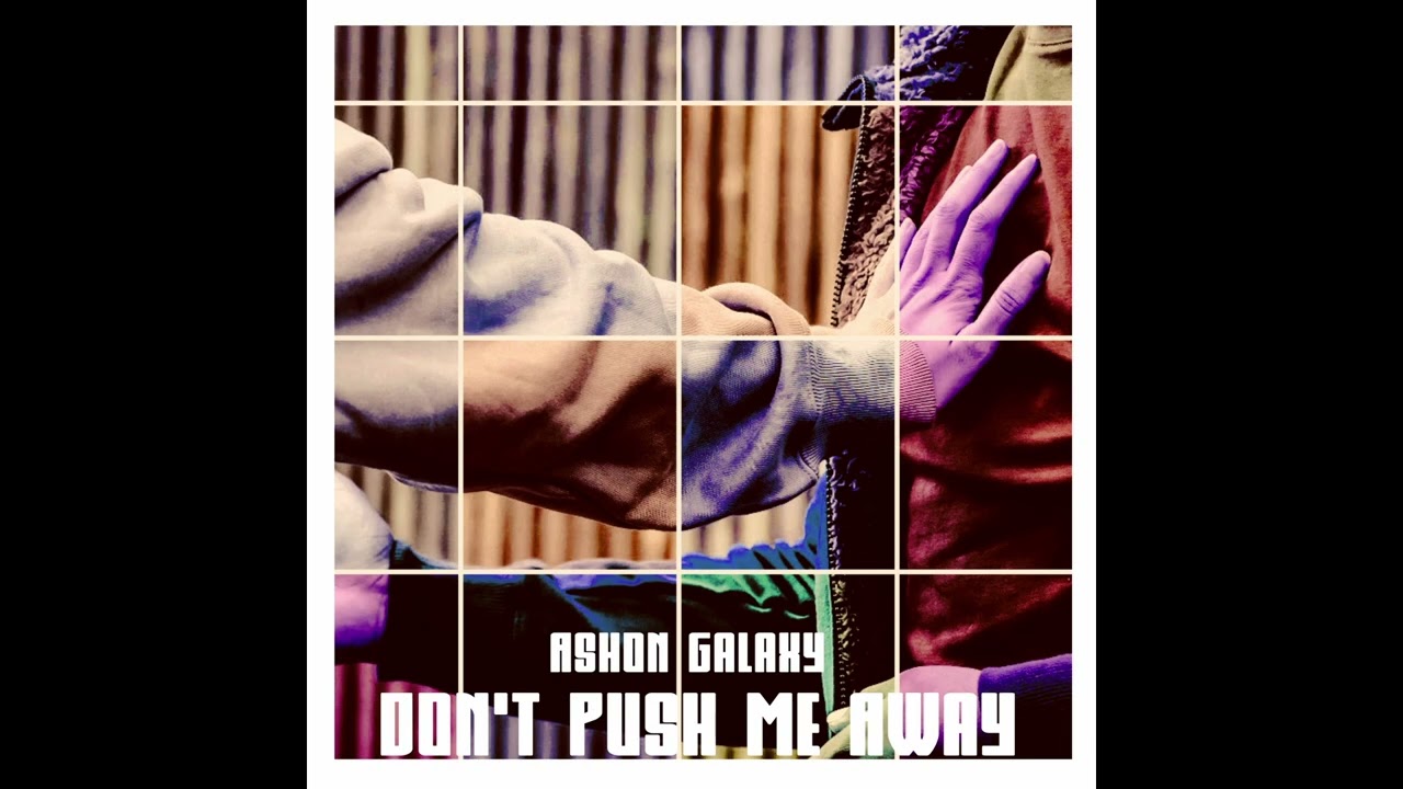 Don't Push Me Away - Ashon Galaxy (Original Song)