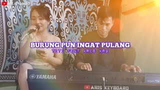BURUNG PUN INGAT PULANG {NOSTALGIA} || TITI FEAT ARIS KRG || LIVE COVER