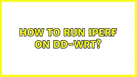 How to run IPERF on DD-WRT?