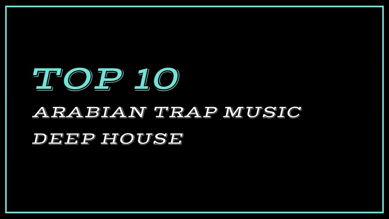 TOP 10 ARABIAN TRAP MUSIC  DEEP HOUSE  BASS BOOSTED