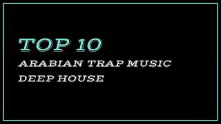 TOP 10 ARABIAN TRAP MUSIC | DEEP HOUSE | BASS BOOSTED