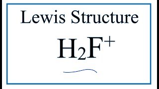How to Draw the Lewis Dot Structure for H2F+