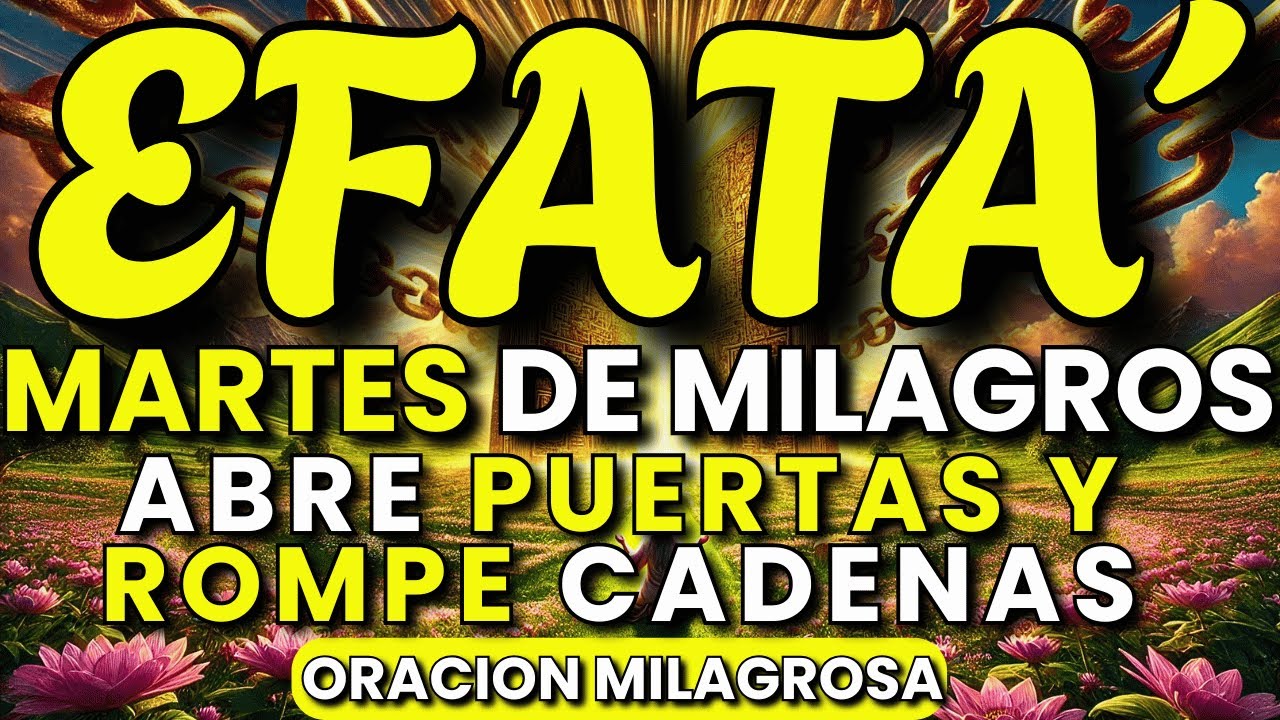 EFFATÁ Martes de Milagros: ¡Hoy Dios Abre Puertas y Rompe Cadenas en Tu ...