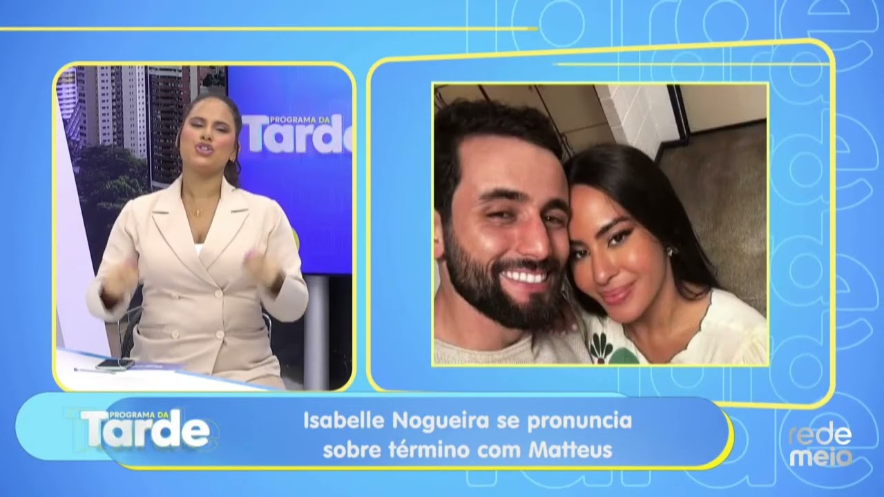 Isabelle Nogueira se Pronuncia Sobre Término com Matheus Alegrete