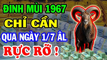 Vén Màn Bí Ẩn Đinh Mùi 1967 Chỉ Cần Qua Ngày Này ĐỔI ĐỜI ĐẠI GIA Sau Mùng 1/7 ÂL