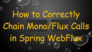 How to Correctly Chain Mono/Flux Calls in Spring WebFlux
