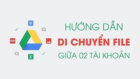 CÁCH DI CHUYỂN FILE GIỮA 02 TÀI KHOẢN GOOGLE DRIVE