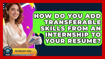How Do You Add Transferable Skills From An Internship To Your Resume? - Internship Hero
