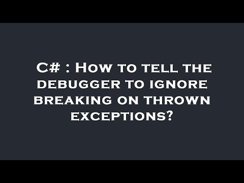 C# : How to tell the debugger to ignore breaking on thrown exceptions?