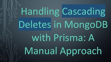 Handling Cascading Deletes in MongoDB with Prisma: A Manual Approach