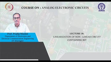 Lecture 18 : Linearization of non - linear circuit containing BJT