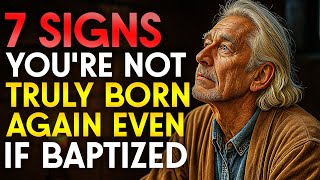 7 Signs You’re NOT Truly Born Again (Even If You Were BAPTIZED)