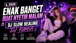 ENAK BANGET BUAT NYETIR MALAM 2026 | DJ Slow | Bikin Mellek, Bikin Betah