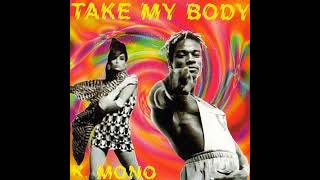 K.  Mono   Take My Body  (Nu-Mix)