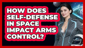 How Does Self-Defense in Space Impact Arms Control?