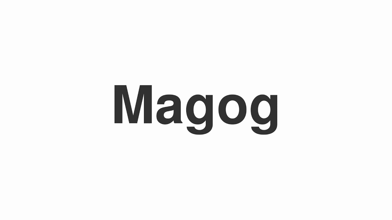 How to Pronounce "Magog"