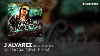 Que Lo Que Remix Official - J Alvarez feat Jowell y Randy El Dueño Del Sistema Special Edition Audio