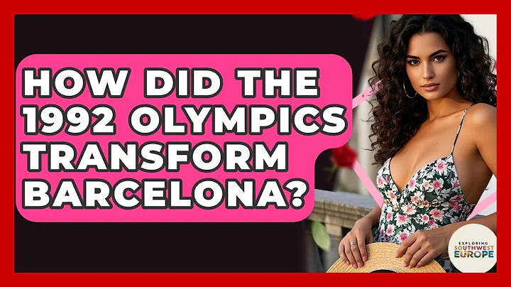 How Did The 1992 Olympics Transform Barcelona? - Exploring Southwest Europe