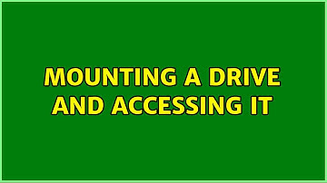 Unix & Linux: Mounting a drive and accessing it (2 Solutions!!)