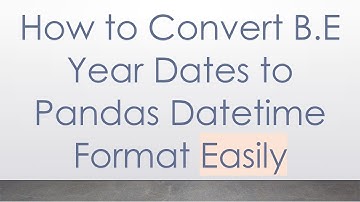 How to Convert B.E Year Dates to Pandas Datetime Format Easily