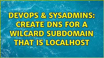 DevOps & SysAdmins: Create DNS for a wilcard subdomain that is localhost (2 Solutions!!)