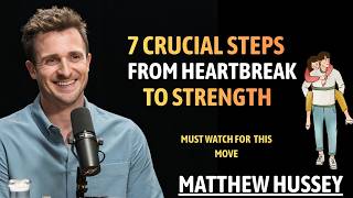 7 Crucial Steps to LET GO and MOVE ON From Someone | Matthew Hussey |