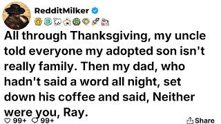 All through Thanksgiving, my uncle told everyone my adopted son isn't really family. Then my dad...