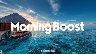 Morning Boost 🏝️ Serene Start to Your Day | Relaxing Melodies & Smooth Vibes | Solaramood