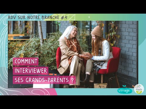 Comment Interviewer ses grands-parents ? - Rendez-vous sur notre branche #4