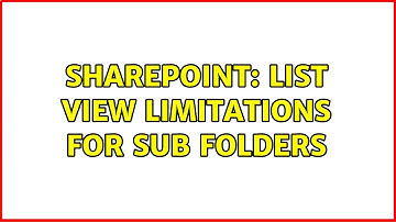 Sharepoint: List View Limitations for sub folders (3 Solutions!!)