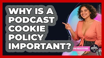 Why Is A Podcast Cookie Policy Important? - Modern Podcaster Hub