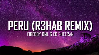Fireboy DML \& Ed Sheeran - Peru (R3HAB Remix) (Lyrics) | Just Flexin'
