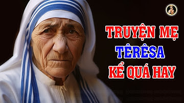 30 CÂU TRUYỆN MẸ TÊRÊSA KỂ | Người Công Giáo Nhất Định Phải Nghe 1 Lần Trong Đời.