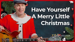 Have Yourself a Merry Little Christmas | Guitar Lesson - Jazzy Arrangement