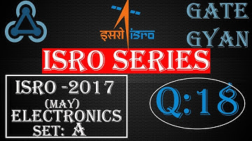 ISRO 2017 (MAY) Solutions Electronics |Question 18 |ISRO Previous Year Paper| ISRO SERIES| GATE GYAN