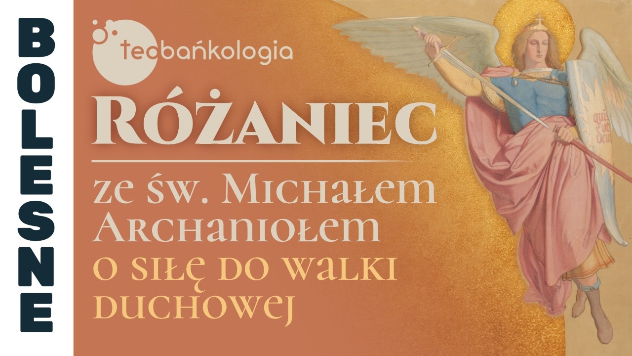 Różaniec Teobańkologia ze św. Michałem Archaniołem o siłę do walki duchowej | 10.03