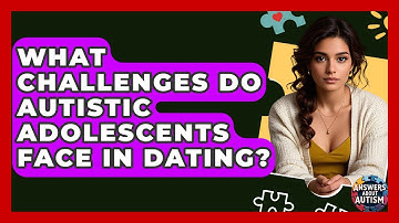 What Challenges Do Autistic Adolescents Face In Dating? - Answers About Autism