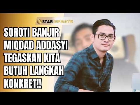HIGHLIGHTING FLOOD DISASTERS, MIQDAD ADDASYI URGES THE PUBLIC TO BE MORE ENVIRONMENTALLY AWARE!! ...