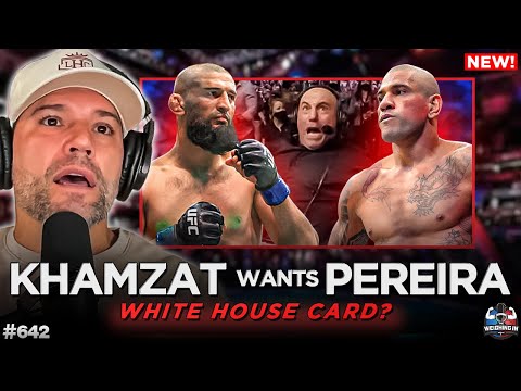 Khamzat Calls Out Alex Pereira For Ufc White House Fight! | Weighing In #642