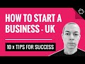 How to Start a Business UK | 10 x Top Tips for Starting a Business