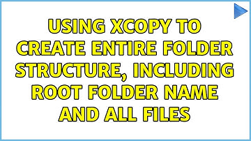 Using xCopy to create entire folder structure, including root folder name and all files