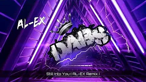 Still Into You ( AL-EX Remix ) 🔥🔥🔥🔥🔥