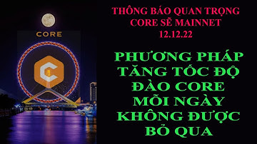 Btcs & Core - Cách tăng tốc độ đào CORE lên mỗi ngày bạn đã bỏ qua thì lãng phí, còn 34 ngày mainnet