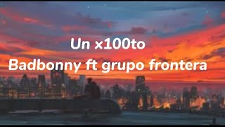 Grupo Frontera feat Badbony-un x100to (letras)