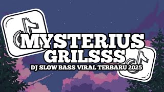 DJ MYSTERIUS GRILSS FULL SONG SLOW BASS VIRAL TIKTOK TERBARU 2025