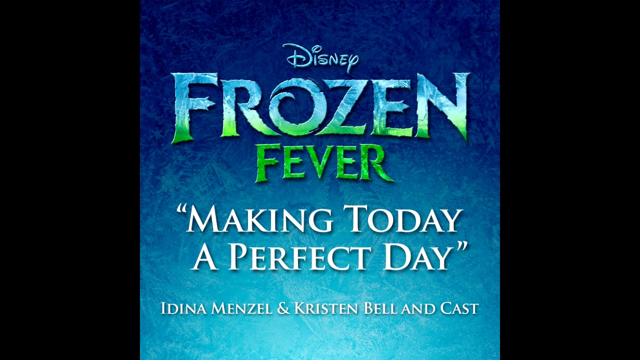 Making today a perfect Day идина Мензел. Perfect Day песня. Frozen Fever making today a perfect Day male Version. Frozen Glow up.