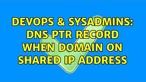 DevOps & SysAdmins: DNS PTR record when domain on shared IP address (3 Solutions!!)
