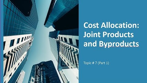 Cost Allocation: Joint Products and Byproducts (Part 1)