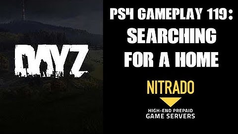 DAYZ PS4 Gameplay Part 119: Searching For A Home... (Nitrado Private Server)